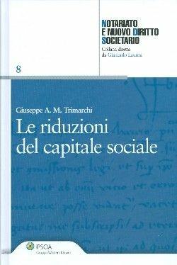 Le riduzioni del capitale sociale - Giuseppe A. M. Trimarchi - Libro Ipsoa 2010, Notariato e nuovo diritto societario | Libraccio.it