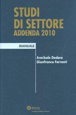 Studi di settore. Addenda 2010 - Annibale Dodero, Gianfranco Ferranti - Libro Ipsoa 2010, I manuali | Libraccio.it