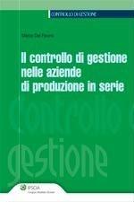 Il controllo di gestione nelle aziende di produzione in serie - Marco Del Favero - Libro Ipsoa 2010, Controllo di gestione | Libraccio.it