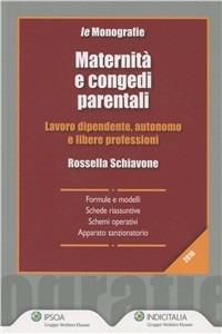 Maternità e congedi parentali. Lavoro dipendente, autonomo e libere professioni - Rossella Schiavone - Libro Ipsoa 2010, Monografie di diritto del lavoro | Libraccio.it