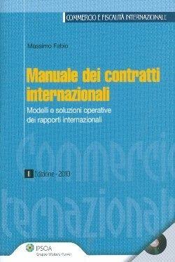 Manuale dei contratti internazionali. Modelli e soluzioni operative dei rapporti internazionali. Con CD-ROM - Massimo Fabio - Libro Ipsoa 2010, Commercio e fiscalità internazionale | Libraccio.it