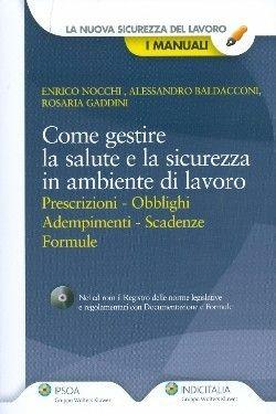 Come gestire la salute e la sicurezza in ambiente di lavoro. Prescrizioni, obblighi, adempimenti, scadenze, formule. Con CD-ROM - Alessandro Baldacconi, Rosaria Gaddini, Enrico Nocchi - Libro Ipsoa 2010 | Libraccio.it