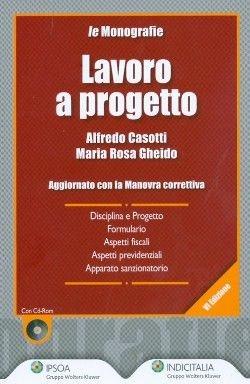 Lavoro a progetto. Aggiornato con la manovra correttiva. Con CD-ROM - Alfredo Casotti, M. Rosa Gheido - Libro Ipsoa 2010, Monografie Ipsoa | Libraccio.it