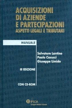 Acquisizioni di aziende e partecipazioni. Aspetti legali e tributari. Con CD-ROM - Paolo Casucci, Salvatore Lantino, Giuseppe Limido - Libro Ipsoa 2010, I manuali | Libraccio.it