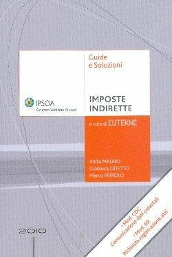 Imposte indirette - Anita Mauro, Gianluca Odetto, Marco Peirolo - Libro Ipsoa 2010, Guide e soluzioni | Libraccio.it