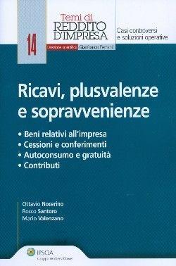Ricavi, plusvalenze e sopravvenienze - Ottavio Nocerino, Rocco Santoro, Mario Valenzano - Libro Ipsoa 2010, Temi di reddito d'impresa | Libraccio.it
