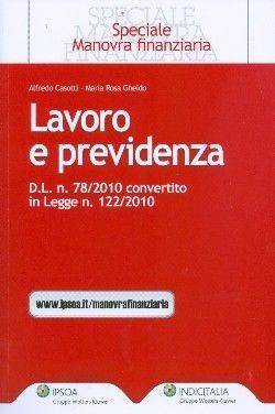 Lavoro e previdenza. D.L. n. 78/2010 convertito in legge n. 122/2010 - Alfredo Casotti, M. Rosa Gheido - Libro Ipsoa 2010, Speciale manovra finanziaria | Libraccio.it