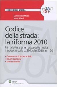 Codice della strada: la riforma 2010. Prima lettura sistematica delle novità introdotte dalle L. 29 luglio 2010 n. 120 - Giampaolo Di Marco, Maria Sichetti - Libro Ipsoa 2010, Instant book | Libraccio.it