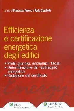 Efficienza e certificazione energetica degli edifici - Francesco Arecco, Paolo Cavalletti - Libro Ipsoa 2010, Energy | Libraccio.it