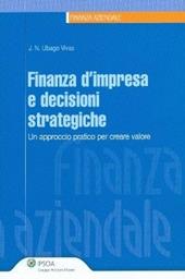 Finanza d'impresa e decisioni strategiche. Un approccio pratico per creare valore