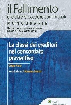 Le classi dei creditori nel concordato preventivo - Cesare Proto - Libro Ipsoa 2010, Il fallimento e le altre procedure conc. | Libraccio.it