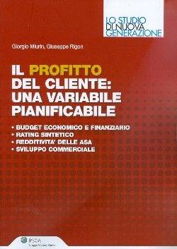 Il profitto del cliente. Una variabile pianificabile - Giorgio Miurin, Giuseppe Rigon - Libro Ipsoa 2010 | Libraccio.it