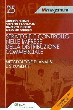 Strategie e controllo nelle imprese della distribuzione commerciale. Metodologie di analisi e strumenti  - Libro Ipsoa 2011, Management | Libraccio.it