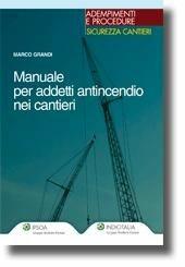 Manuale per gli addetti antincendio nei cantieri - Marco Grandi - Libro Ipsoa 2011 | Libraccio.it