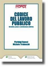 Codice del lavoro pubblico - Pierluigi Rausei, Michele Tiraboschi - Libro Ipsoa 2011 | Libraccio.it