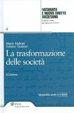 La trasformazione delle società - Federico Tassinari, Marco Maltoni - Libro Ipsoa 2011, Notariato e nuovo diritto societario | Libraccio.it