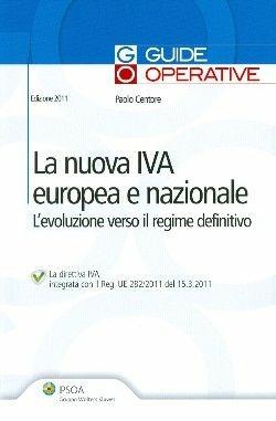La nuova IVA europea e nazionale. L'evoluzione verso il regime definitivo - Paolo Centore - Libro Ipsoa 2011, Guide operative | Libraccio.it