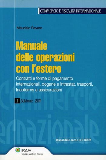 Manuale delle operazioni con l'estero - Maurizio Favaro - Libro Ipsoa 2011, Commercio e fiscalità internazionale | Libraccio.it