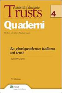 La giurisprudenza italiana sui trust. Dal 1899 al 2011 - Maurizio Lupoi - Libro Ipsoa 2011, Trusts e attività fiduciarie. Quaderni | Libraccio.it