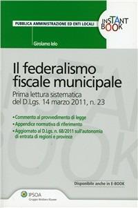Il federalismo fiscale municipale - Girolamo Ielo - Libro Ipsoa 2011, Instant book | Libraccio.it