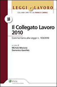 Collegato lavoro 2010 - Domenico Garofalo, Michele Miscione - Libro Ipsoa 2011, Leggi e lavoro | Libraccio.it