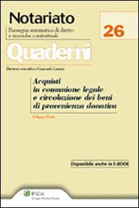 Acquisti in comunione legale e circolazione dei beni di provenienza donativa - Filippo Patti - Libro Ipsoa 2011, Quaderni di notariato | Libraccio.it