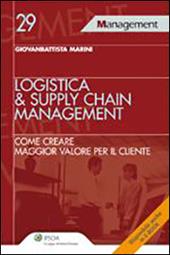 Logistica & supply chain management. Come creare maggior valore per il cliente