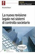 La nuova revisione legale nei sistemi di controllo societario - Riccardo Bauer - Libro Ipsoa 2011 | Libraccio.it