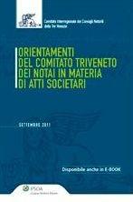 Orientamento del Comitato triveneto dei notai in materia di atti societari  - Libro Ipsoa 2011 | Libraccio.it