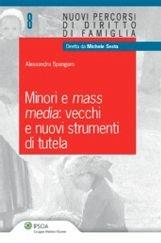 Minori e mass media. Vecchi e nuovi strumenti di tutela - Alessandra Spangaro - Libro Ipsoa 2011, Nuovi percorsi di diritto di famiglia | Libraccio.it