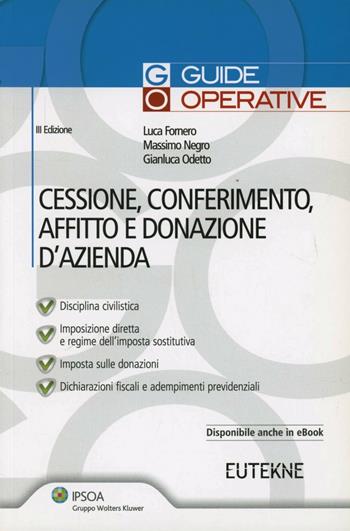 Cessione, conferimento, affitto e donazione d'azienda - Luca Fornero, Massimo Negro, Gianluca Odetto - Libro Ipsoa 2011, Guide operative | Libraccio.it