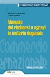 Manuale dei rimborsi e sgravi in materia doganale - Maurizio Gambardella, Davide Rovetta - Libro Ipsoa 2012, Commercio e fiscalità internazionale | Libraccio.it