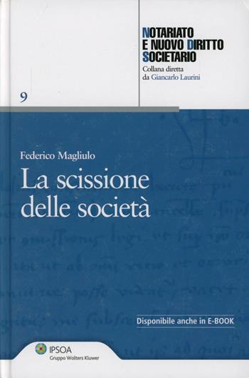 La scissione delle società - Federico Magliulo - Libro Ipsoa 2012, Notariato e nuovo diritto societario | Libraccio.it