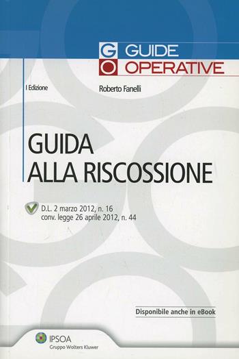 Guida alla riscossione - Roberto Fanelli - Libro Ipsoa 2012, Guide operative | Libraccio.it