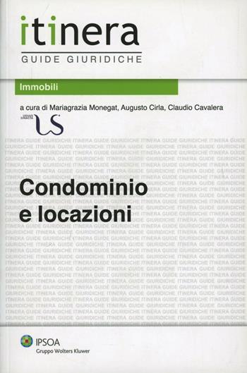 Condominio e locazioni - M. Grazia Monegat, Augusto Cirla, Augusto Cavalera - Libro Ipsoa 2012, Itinera. Guide giuridiche | Libraccio.it