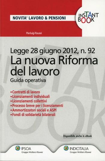 La nuova riforma del lavoro. Guida operativa - Pierluigi Rausei - Libro Ipsoa 2012 | Libraccio.it