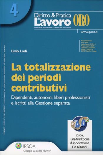 La totalizzazione dei periodi contributivi - Livio Lodi - Libro Ipsoa 2012, Diritto e pratica del lavoro. Oro | Libraccio.it