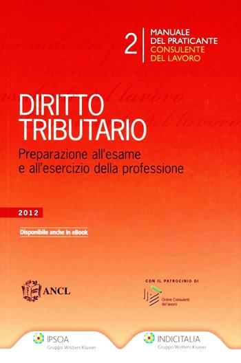 Manuale del praticante consulente del lavoro. Tributi  - Libro Ipsoa 2012, Praticante consulente del lavoro | Libraccio.it