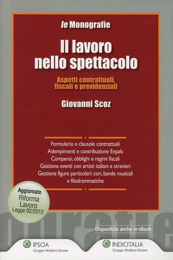 Il lavoro nello spettacolo. Aspetti contrattuali, fiscali e previdenziali - Giovanni Scoz - Libro Ipsoa 2013 | Libraccio.it