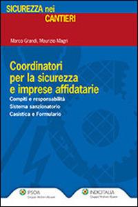 Coordinatori per la sicurezza e imprese affidatarie - Marco Grandi, Maurizio Magri - Libro Ipsoa 2013 | Libraccio.it