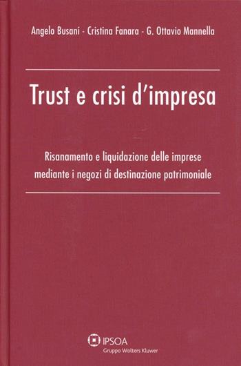 Trust e crisi d'impresa. Risanamento e liquidazione delle imprese mediante i negozi di destinazione patrimoniale - Angelo Busani, Cristina Fanara, G. Ottavio Mannella - Libro Ipsoa 2013 | Libraccio.it