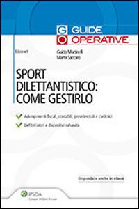 Sport dilettantistico: come gestirlo - Guido Martinelli, Marta Saccaro - Libro Ipsoa 2013 | Libraccio.it
