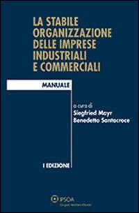 La stabile organizzazione delle imprese industriali e commerciali  - Libro Ipsoa 2013, I manuali | Libraccio.it