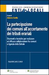 La partecipazione dei comuni all'accertamento dei tributi erariali. Strumenti e tecniche per realizzare un'efficace collaborazione fra comuni e agenzia delle entrate