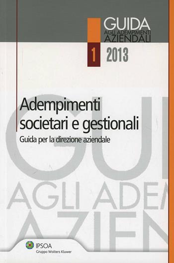 Adempimenti societari e gestionali  - Libro Ipsoa 2013, Guida agli adempimenti aziendali | Libraccio.it