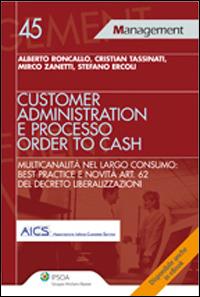 Customer administration e processo order to cash. Multicanalità nel largo consumo: best practice e novità art. 62 del decreto liberalizzazioni  - Libro Ipsoa 2013, Management | Libraccio.it