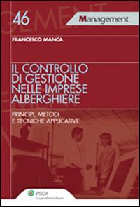Il controllo di gestione nelle imprese alberghiere - Francesco Manca - Libro Ipsoa 2013 | Libraccio.it