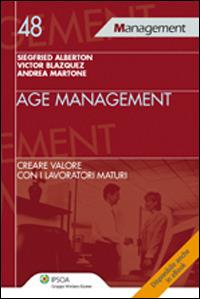 Age management. Creare valore con i lavoratori maturi - Siegfried Alberton, Victor Blazquez, Andrea Martone - Libro Ipsoa 2014, Management | Libraccio.it
