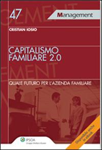 Capitalismo familiare 2.0. Quale futuro per l'azienda familiare - Cristian Iosio - Libro Ipsoa 2013, Management | Libraccio.it