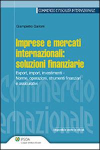 Imprese e mercati internazionali: soluzioni finanziarie - Giampietro Garioni - Libro Ipsoa 2013 | Libraccio.it